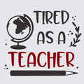 A typographic graphic on a light gray background reading 'TIRED AS A TEACHER' in dark gray and red lettering, with a globe, laurel branch, and pencil illustrations.
