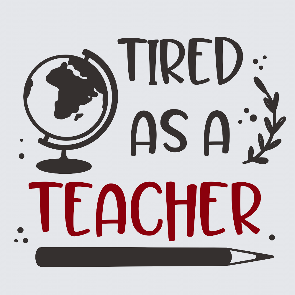 A typographic graphic on a light gray background reading 'TIRED AS A TEACHER' in dark gray and red lettering, with a globe, laurel branch, and pencil illustrations.