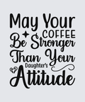 Black typographic wall art reading 'May Your Coffee Be Stronger Than Your Daughter's Attitude' on a light gray background.