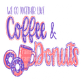 Wegotogetherlikecoffeendonuts