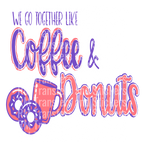 Wegotogetherlikecoffeendonuts