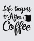 Black hand-lettered text reading 'Life Begins After Coffee' with a small decorative flourish and a black coffee mug silhouette, shown on a light gray background.