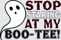 A Halloween-themed graphic design featuring a white cartoon ghost on the left and bold text on the right that reads 'STOP STARING AT MY BOO-TEE!'. The text uses distressed fonts in dark red and black outlined lettering, set against a light gray background.