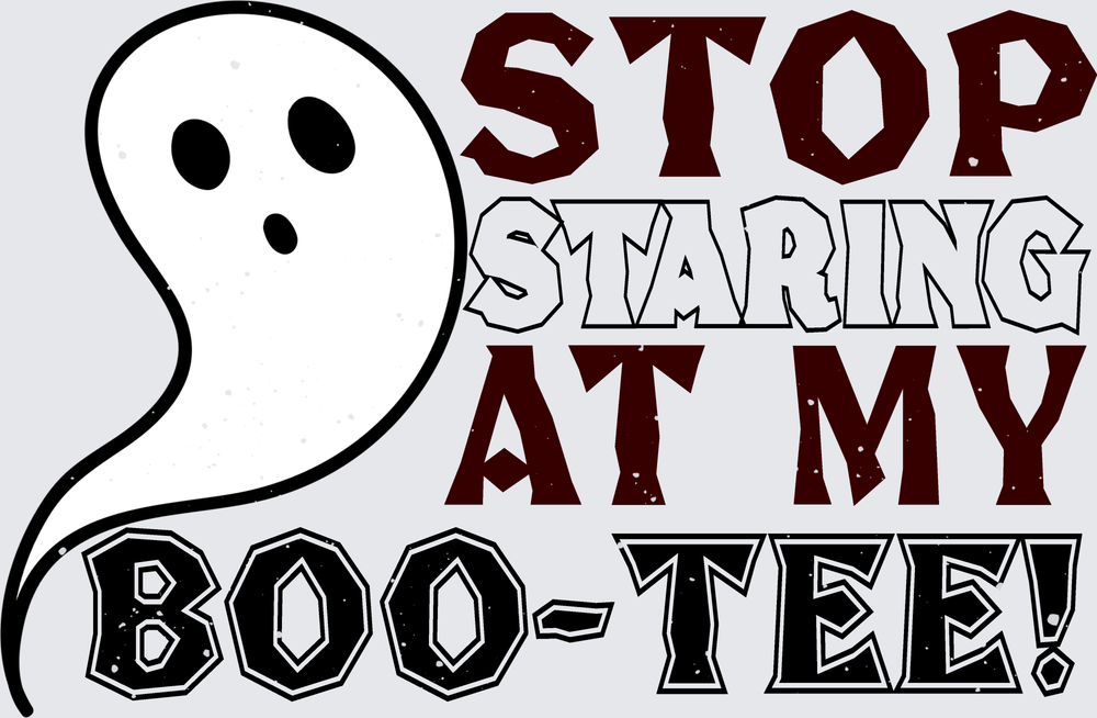 A Halloween-themed graphic design featuring a white cartoon ghost on the left and bold text on the right that reads 'STOP STARING AT MY BOO-TEE!'. The text uses distressed fonts in dark red and black outlined lettering, set against a light gray background.