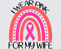 I Wear Pink For My Wife Rainbow DTF Transfer