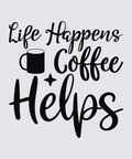 Black typographic design on a light gray background reading 'Life Happens Coffee Helps' with a simple coffee mug icon.