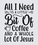 A typographic wall art print with the phrase “All I Need Is A Little Bit Of Coffee And A Whole Lot Of Jesus” in black lettering on a light gray background, with a small coffee cup icon near the word “Coffee.”.