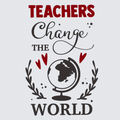 A typographic design on a light gray background reading “TEACHERS Change THE WORLD,” with a globe in the center, red hearts, leafy branches, and red and black lettering.