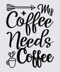 Black typographic design on a light gray background reading 'My Coffee Needs Coffee' with an arrow above and a coffee cup with steam below.