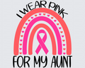 I Wear Pink For My Aunt Rainbow Cancer DTF Transfer