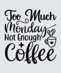 Black typographic wall art reading 'Too Much Monday Not Enough Coffee' with a small coffee cup and steam graphic, shown on a light gray background.