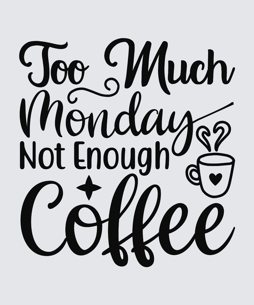 Black typographic wall art reading 'Too Much Monday Not Enough Coffee' with a small coffee cup and steam graphic, shown on a light gray background.