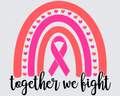 Together We Fight Cancer Rainbow DTF Transfer