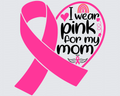 I Wear Pink For My Mom Ribbon Cancer Awareness DTF Transfer