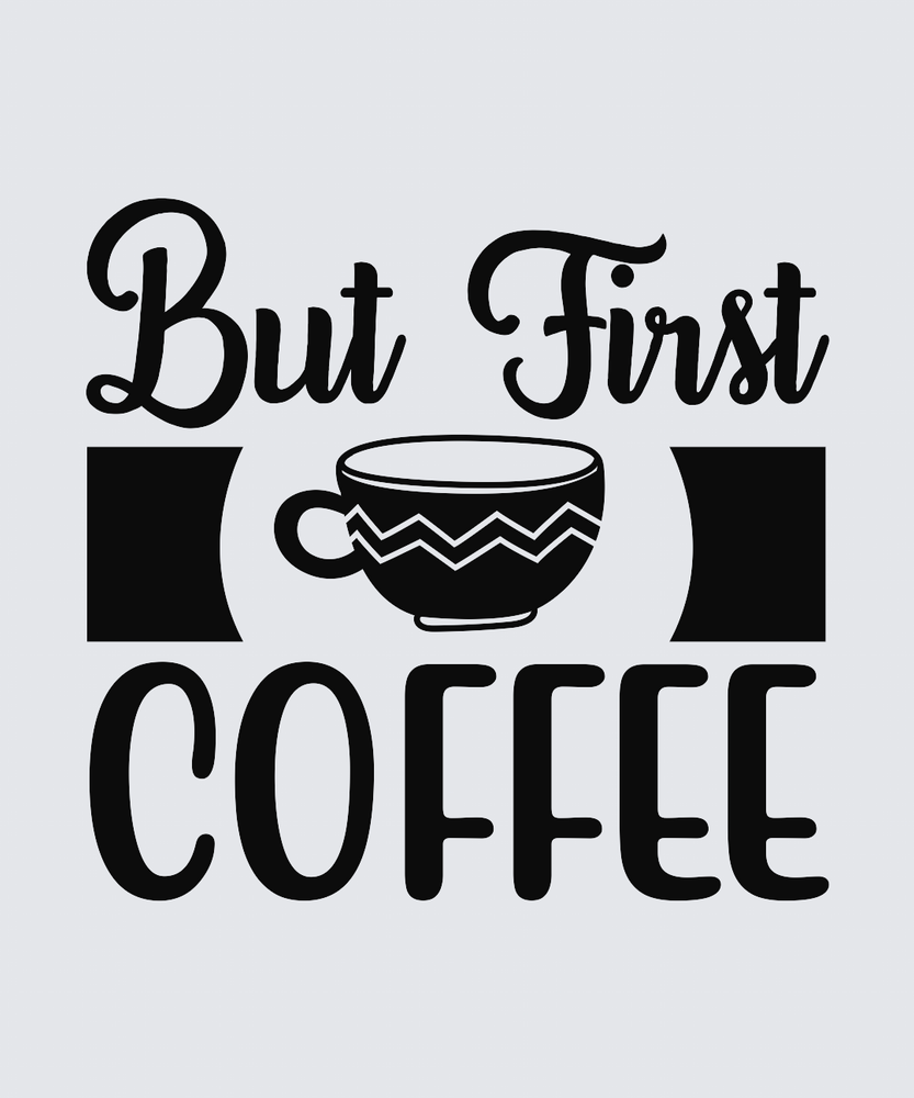 A typographic design reading 'But First COFFEE' in black lettering on a light gray background, with a coffee cup graphic centered between the words.