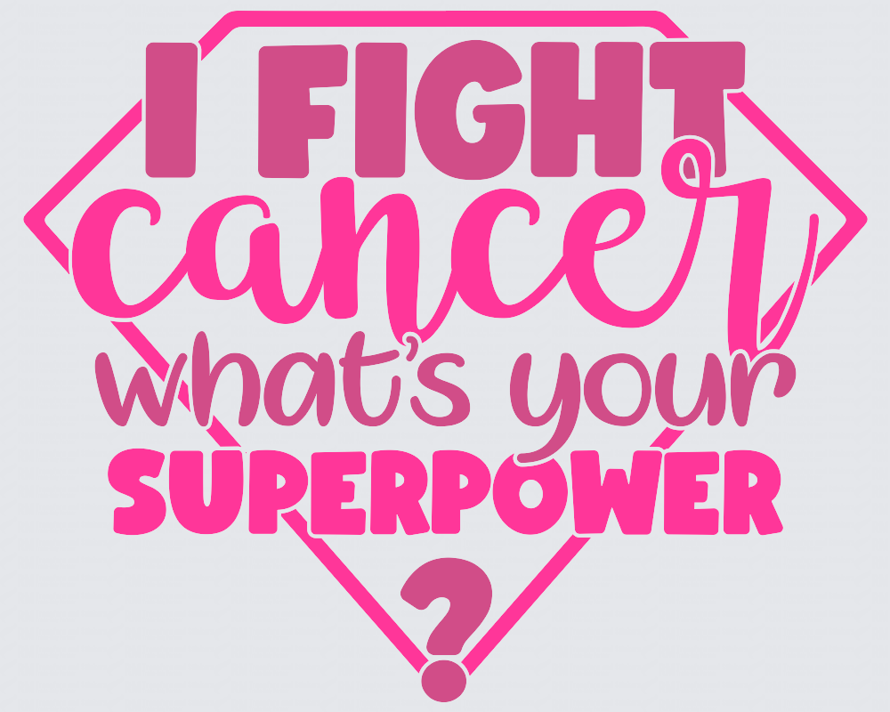 I Fight Cancer What's Your Superpower DTF Transfer