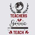 A graphic design featuring a globe framed by laurel branches, with the word 'TEACHERS' in red block letters below. The phrase 'Gonna TEACH' appears in black script and red block letters, with a black pencil and small red heart accents, all on a light gray background.