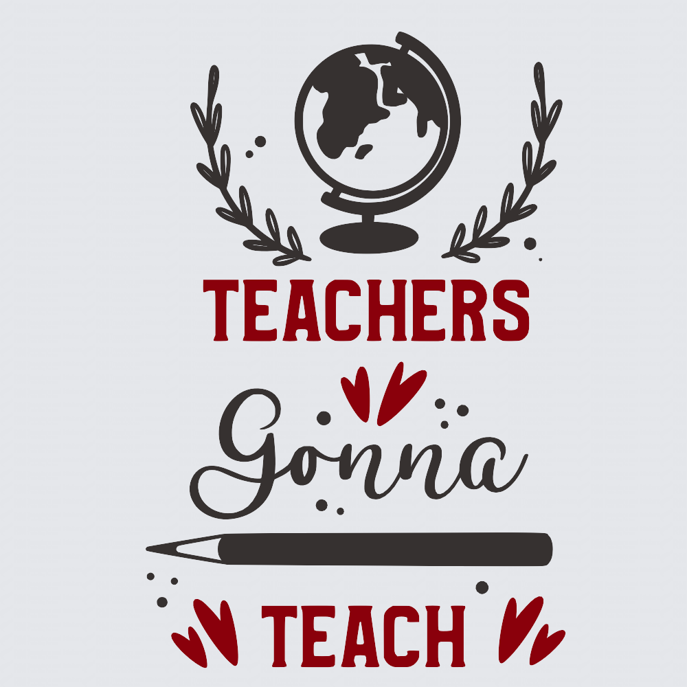 A graphic design featuring a globe framed by laurel branches, with the word 'TEACHERS' in red block letters below. The phrase 'Gonna TEACH' appears in black script and red block letters, with a black pencil and small red heart accents, all on a light gray background.