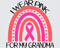 I Wear Pink For My Grandma Rainbow DTF Transfer
