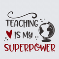 A typographic design on a light gray background reading 'TEACHING IS MY SUPERPOWER' with a red heart and red 'SUPERPOWER' text, plus a black globe illustration.