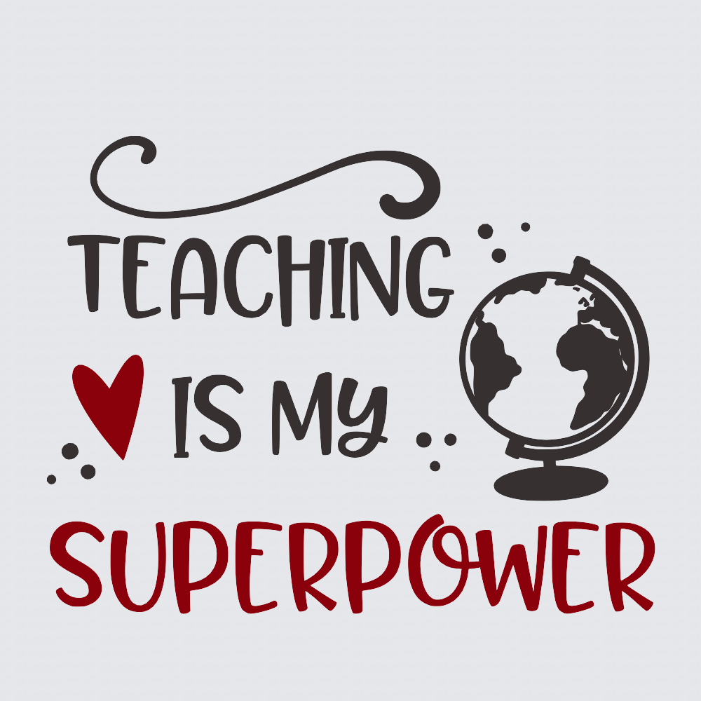 A typographic design on a light gray background reading 'TEACHING IS MY SUPERPOWER' with a red heart and red 'SUPERPOWER' text, plus a black globe illustration.