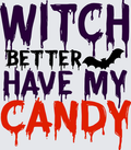 Witch Better Have My Candy Halloween Dripping Text Bat