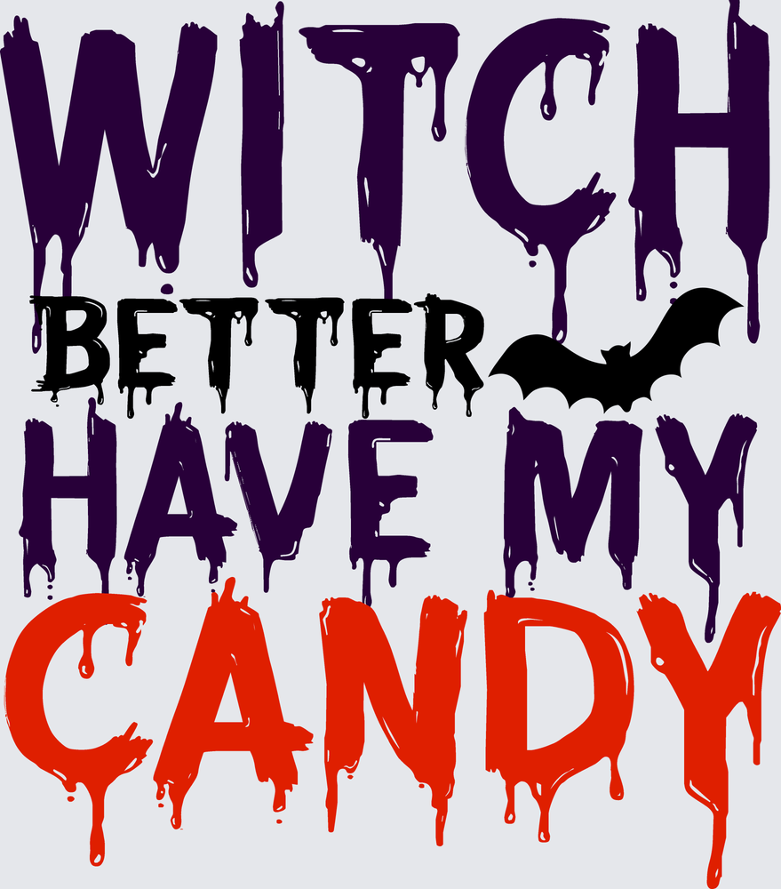 Witch Better Have My Candy Halloween Dripping Text Bat