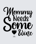 Black typographic design on a light gray background reading 'Mommy Needs Some Wine' with a small wine glass icon.