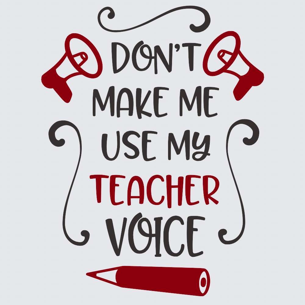 A typographic design on a light gray background reading “DON’T MAKE ME USE MY TEACHER VOICE,” with two red megaphones, black and red lettering, and a red pencil at the bottom.