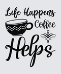 A typographic design on a light gray background reading 'Life Happens Coffee Helps' in black lettering, with a black coffee cup illustration and a small decorative swirl.