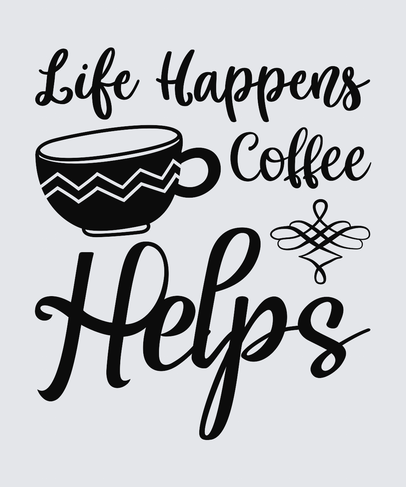 A typographic design on a light gray background reading 'Life Happens Coffee Helps' in black lettering, with a black coffee cup illustration and a small decorative swirl.