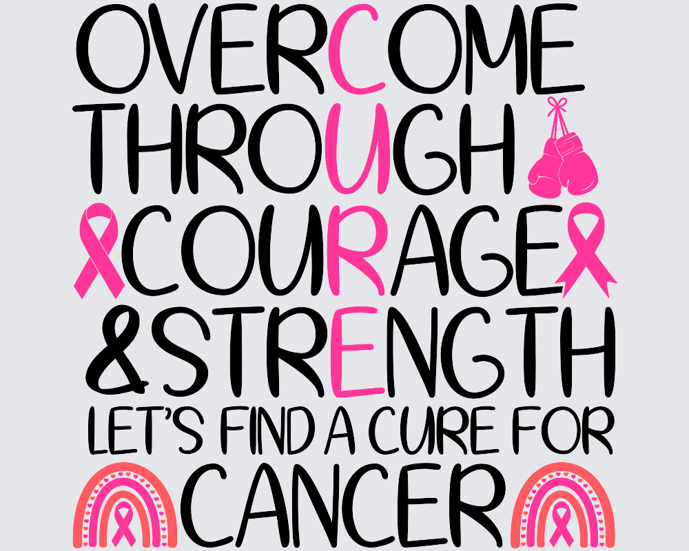Overcome Through Courage & Strength Let's Find A cure For Cancer DTF Transfer