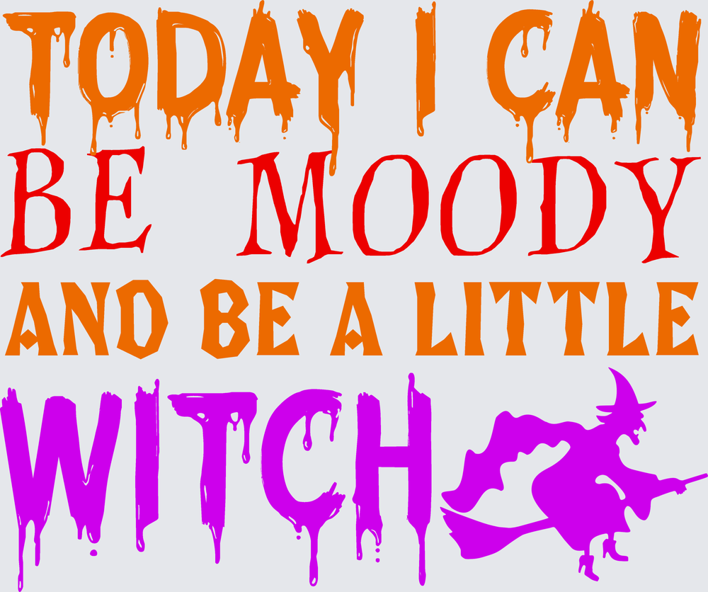 Today I Can Be Moody And Be A Little Witch Halloween Drip