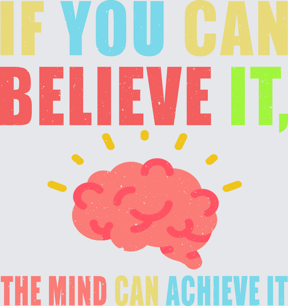 If You Can Believe It The Mind Can Achieve It Brain Quote