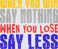 When You Win Say Nothing When You Lose Say Less Bold Distressed Typography
