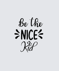 The phrase 'Be the NICE Kid' is printed in black decorative lettering on a light gray background.
